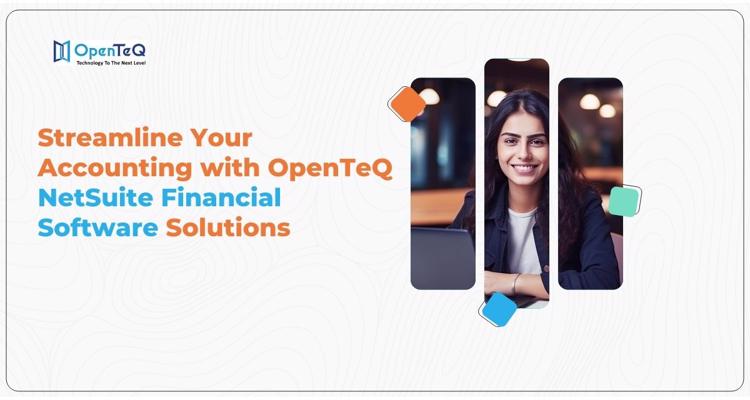 Streamline Your Accounting with OpenTeQ NetSuite Financial S